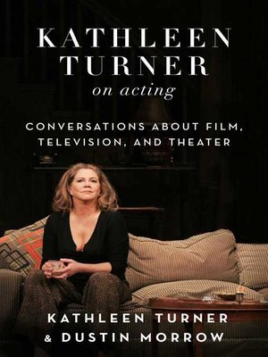 Kathleen Turner on Acting: Conversations about Film, Television, and Theater - ebook